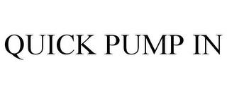 QUICK PUMP IN trademark