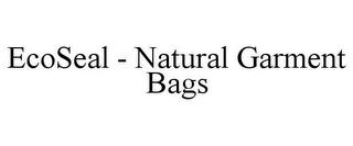 ECOSEAL - NATURAL GARMENT BAGS trademark