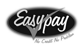 EASY PAY NO CREDIT NO PROBLEM trademark