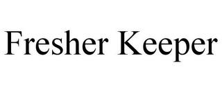 FRESHER KEEPER trademark