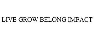 LIVE GROW BELONG IMPACT trademark