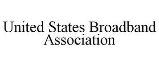 UNITED STATES BROADBAND ASSOCIATION trademark