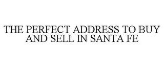 THE PERFECT ADDRESS TO BUY AND SELL IN SANTA FE trademark