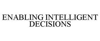 ENABLING INTELLIGENT DECISIONS trademark