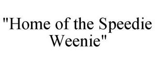 "HOME OF THE SPEEDIE WEENIE" trademark