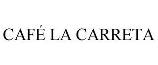 CAFÉ LA CARRETA trademark