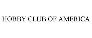 HOBBY CLUB OF AMERICA trademark