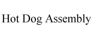 HOT DOG ASSEMBLY trademark