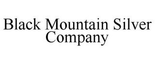 BLACK MOUNTAIN SILVER COMPANY trademark