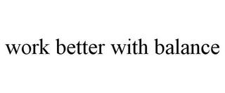 WORK BETTER WITH BALANCE trademark