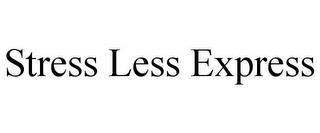 STRESS LESS EXPRESS trademark