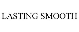 LASTING SMOOTH trademark