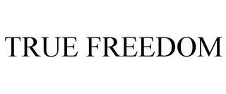 TRUE FREEDOM trademark