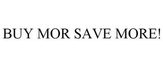 BUY MOR SAVE MORE! trademark