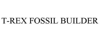 T-REX FOSSIL BUILDER trademark