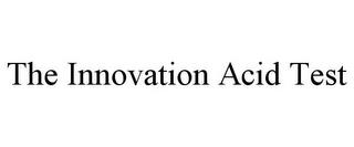 THE INNOVATION ACID TEST trademark