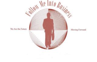 FOLLOW ME INTO BUSINESS WE ARE THE FUTURE MOVING FORWARD trademark