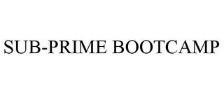 SUB-PRIME BOOTCAMP trademark