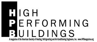 HPB HIGH PERFORMING BUILDINGS A MAGAZINE OF THE AMERICAN SOCIETY OF HEATING, REFRIGERATING AND AIR-CONDITIONING ENGINEERS, INC. WWW.HPBMAGAZINE.ORG trademark