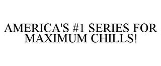 AMERICA'S #1 SERIES FOR MAXIMUM CHILLS! trademark