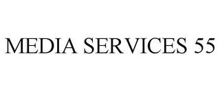 MEDIA SERVICES 55 trademark