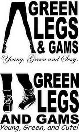 GREEN LEGS & GAMS YOUNG, GREEN AND SEXY. GREEN LEGS AND GAMS YOUNG, GREEN, AND CUTE! trademark