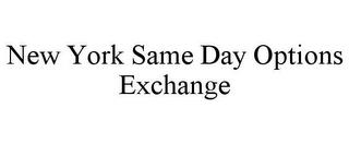 NEW YORK SAME DAY OPTIONS EXCHANGE trademark