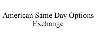 AMERICAN SAME DAY OPTIONS EXCHANGE trademark