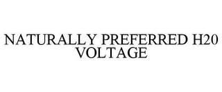 NATURALLY PREFERRED H20 VOLTAGE trademark