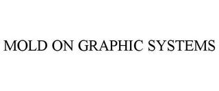 MOLD ON GRAPHIC SYSTEMS trademark