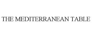 THE MEDITERRANEAN TABLE trademark