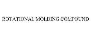 ROTATIONAL MOLDING COMPOUND trademark