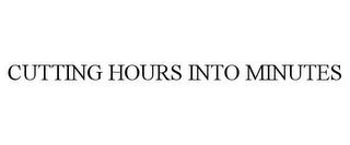 CUTTING HOURS INTO MINUTES trademark