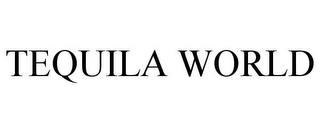 TEQUILA WORLD trademark