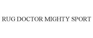 RUG DOCTOR MIGHTY SPORT trademark