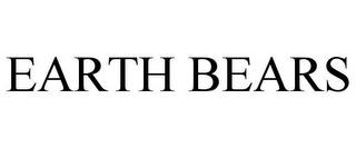 EARTH BEARS trademark