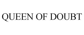 QUEEN OF DOUBT trademark