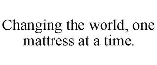CHANGING THE WORLD, ONE MATTRESS AT A TIME. trademark