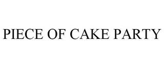 PIECE OF CAKE PARTY trademark