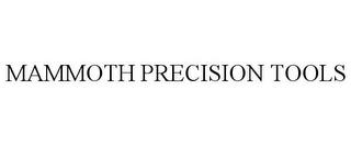 MAMMOTH PRECISION TOOLS trademark