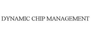 DYNAMIC CHIP MANAGEMENT trademark