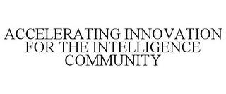 ACCELERATING INNOVATION FOR THE INTELLIGENCE COMMUNITY trademark