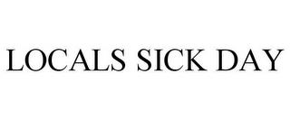 LOCALS SICK DAY trademark