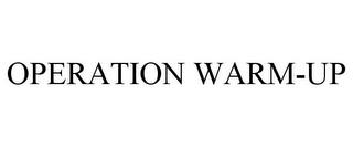 OPERATION WARM-UP trademark