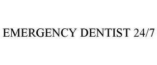 EMERGENCY DENTIST 24/7 trademark