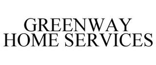 GREENWAY HOME SERVICES trademark