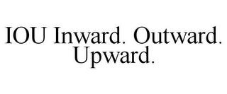 IOU INWARD. OUTWARD. UPWARD. trademark