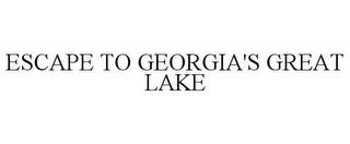 ESCAPE TO GEORGIA'S GREAT LAKE trademark