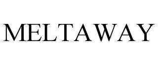 MELTAWAY trademark