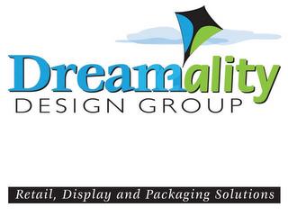 DREAMALITY DESIGN GROUP RETAIL, DISPLAY AND PACKAGING SOLUTIONS trademark